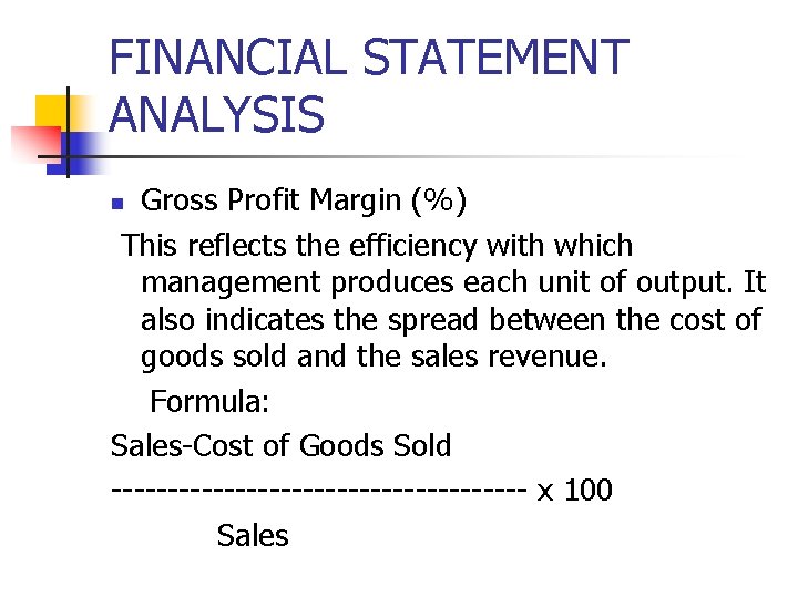 FINANCIAL STATEMENT ANALYSIS Gross Profit Margin (%) This reflects the efficiency with which management