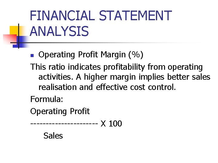 FINANCIAL STATEMENT ANALYSIS Operating Profit Margin (%) This ratio indicates profitability from operating activities. FINANCIAL STATEMENT ANALYSIS Operating Profit Margin (%) This ratio indicates profitability from operating activities.