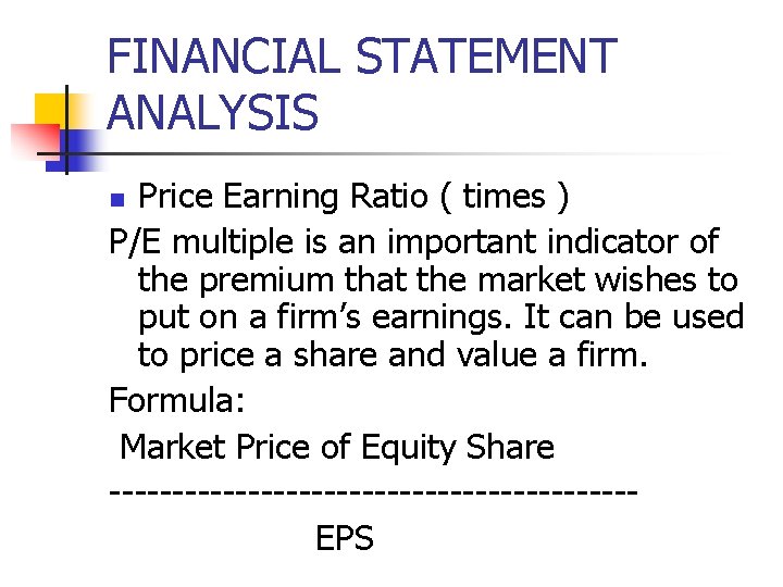 FINANCIAL STATEMENT ANALYSIS Price Earning Ratio ( times ) P/E multiple is an important