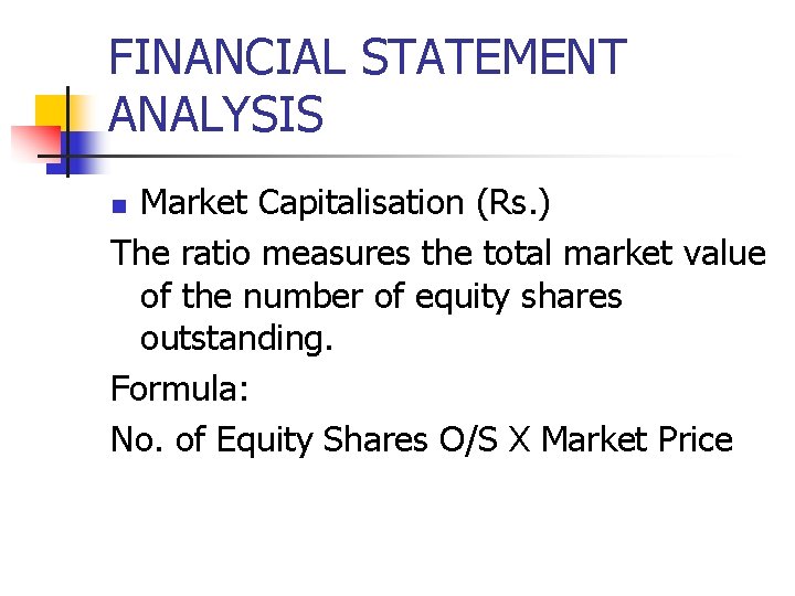 FINANCIAL STATEMENT ANALYSIS Market Capitalisation (Rs. ) The ratio measures the total market value