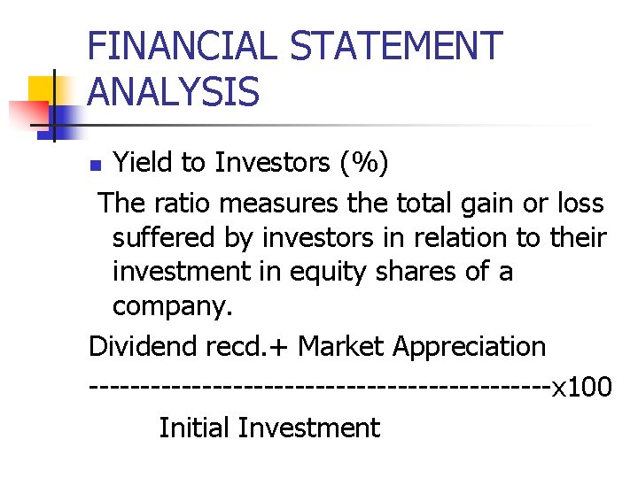 FINANCIAL STATEMENT ANALYSIS Yield to Investors (%) The ratio measures the total gain or