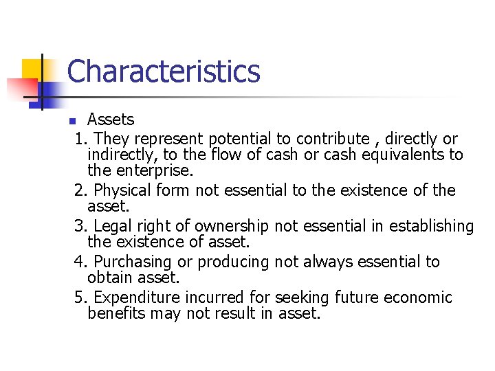 Characteristics Assets 1. They represent potential to contribute , directly or indirectly, to the