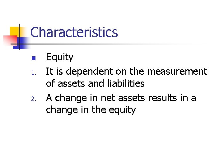 Characteristics n 1. 2. Equity It is dependent on the measurement of assets and