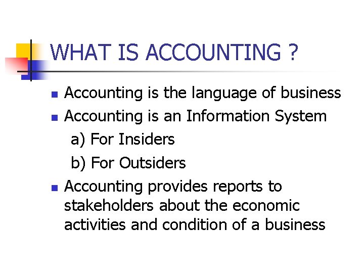 WHAT IS ACCOUNTING ? n n n Accounting is the language of business Accounting