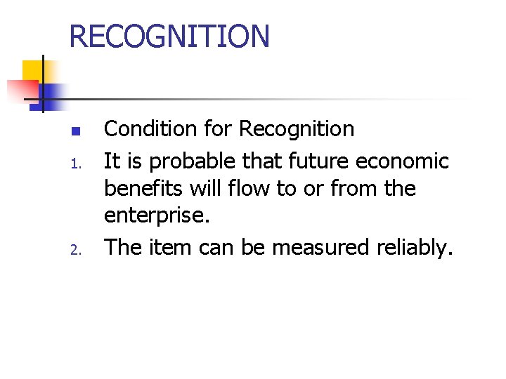 RECOGNITION n 1. 2. Condition for Recognition It is probable that future economic benefits