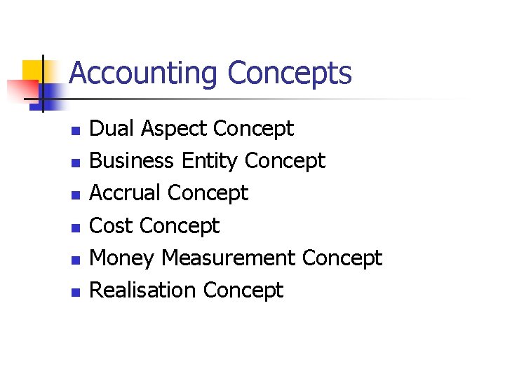 Accounting Concepts n n n Dual Aspect Concept Business Entity Concept Accrual Concept Cost