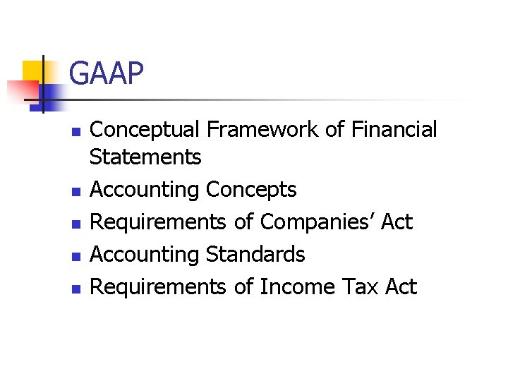 GAAP n n n Conceptual Framework of Financial Statements Accounting Concepts Requirements of Companies’