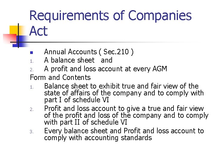 Requirements of Companies Act Annual Accounts ( Sec. 210 ) 1. A balance sheet