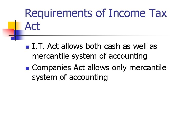 Requirements of Income Tax Act n n I. T. Act allows both cash as
