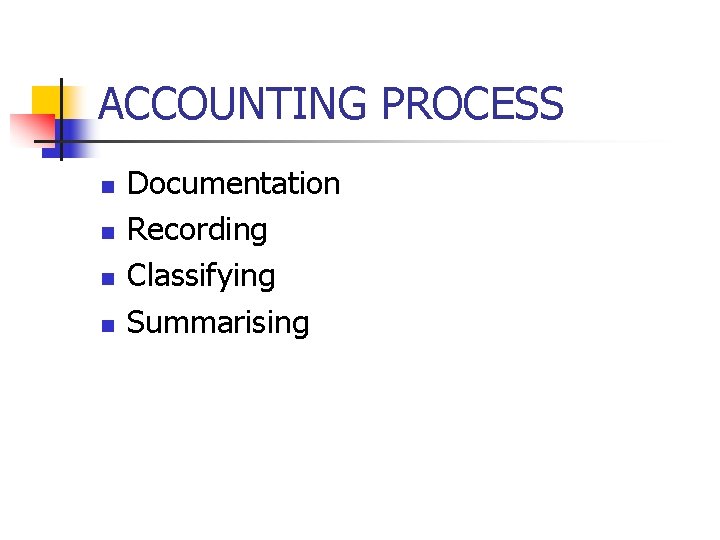 ACCOUNTING PROCESS n n Documentation Recording Classifying Summarising 