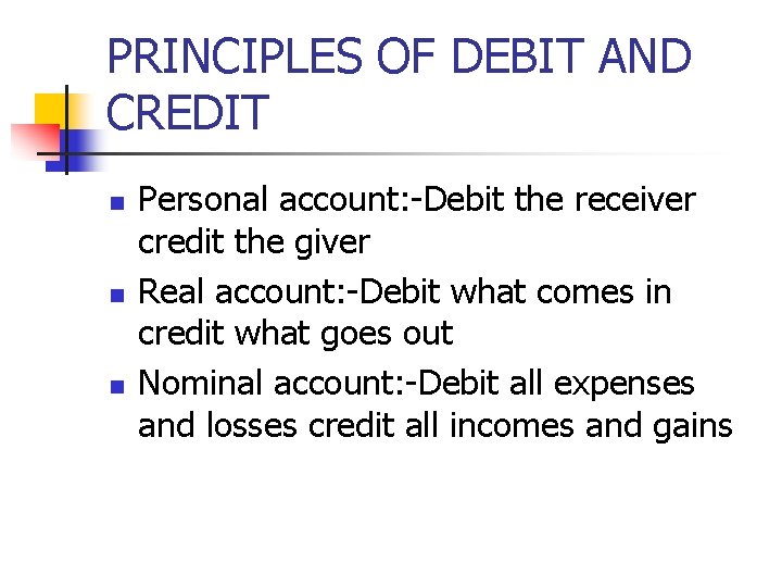 PRINCIPLES OF DEBIT AND CREDIT n n n Personal account: -Debit the receiver credit