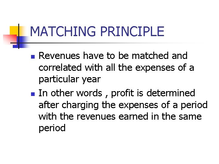 MATCHING PRINCIPLE n n Revenues have to be matched and correlated with all the MATCHING PRINCIPLE n n Revenues have to be matched and correlated with all the