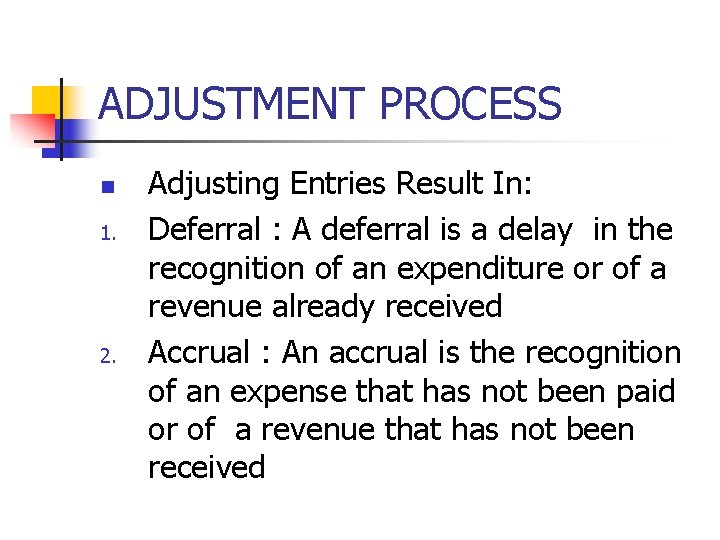 ADJUSTMENT PROCESS n 1. 2. Adjusting Entries Result In: Deferral : A deferral is ADJUSTMENT PROCESS n 1. 2. Adjusting Entries Result In: Deferral : A deferral is