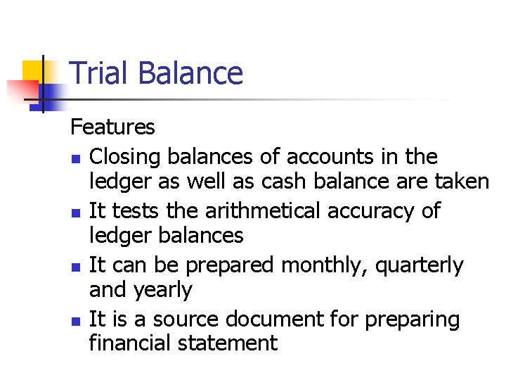 Trial Balance Features n Closing balances of accounts in the ledger as well as