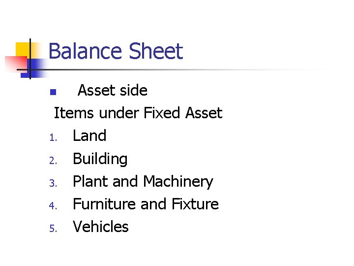 Balance Sheet Asset side Items under Fixed Asset 1. Land 2. Building 3. Plant