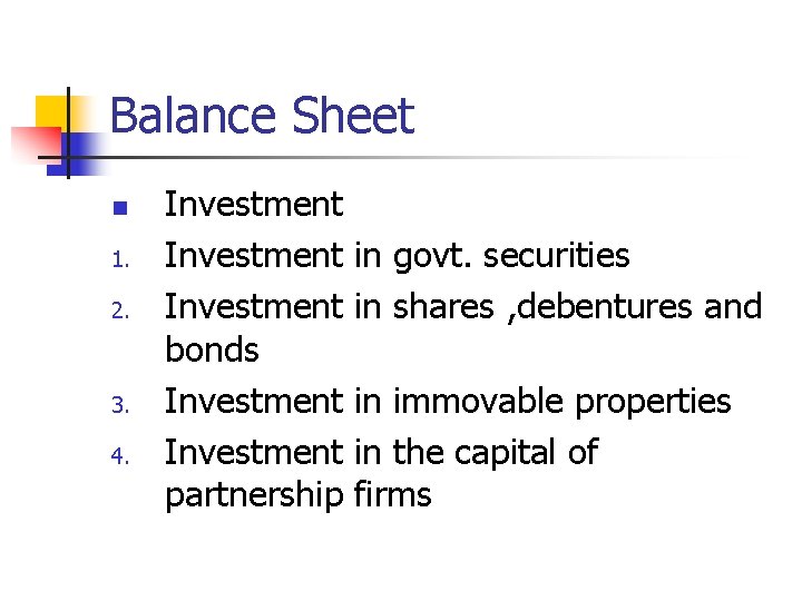 Balance Sheet n 1. 2. 3. 4. Investment bonds Investment partnership in govt. securities Balance Sheet n 1. 2. 3. 4. Investment bonds Investment partnership in govt. securities