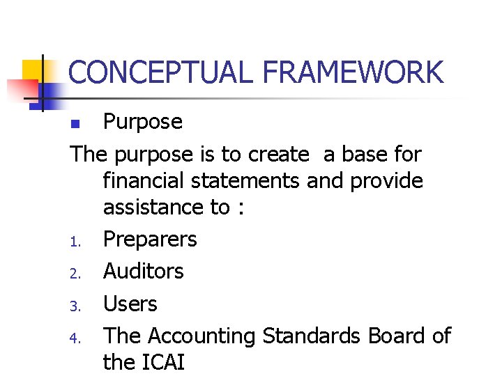 CONCEPTUAL FRAMEWORK Purpose The purpose is to create a base for financial statements and CONCEPTUAL FRAMEWORK Purpose The purpose is to create a base for financial statements and