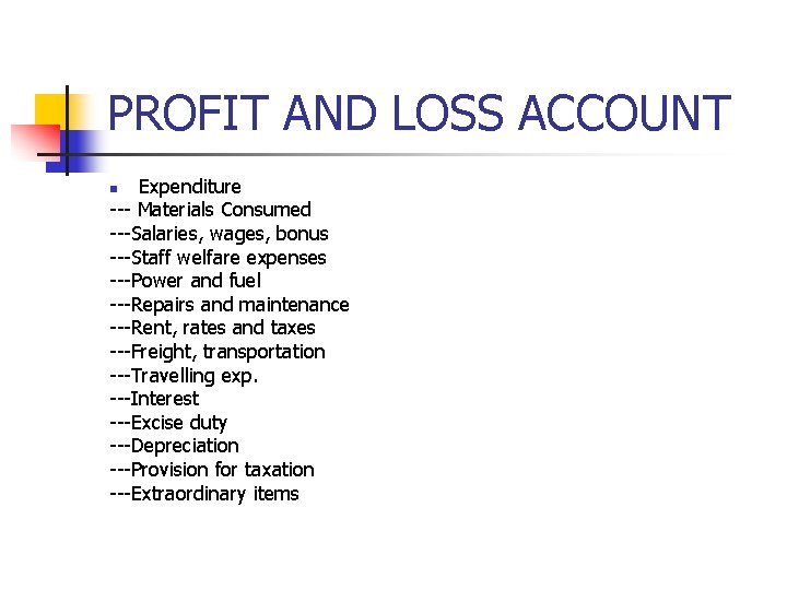 PROFIT AND LOSS ACCOUNT Expenditure --- Materials Consumed ---Salaries, wages, bonus ---Staff welfare expenses