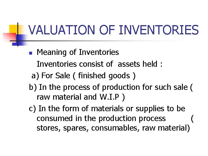 VALUATION OF INVENTORIES Meaning of Inventories consist of assets held : a) For Sale