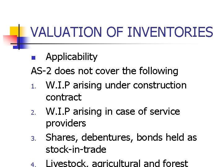 VALUATION OF INVENTORIES Applicability AS-2 does not cover the following 1. W. I. P VALUATION OF INVENTORIES Applicability AS-2 does not cover the following 1. W. I. P