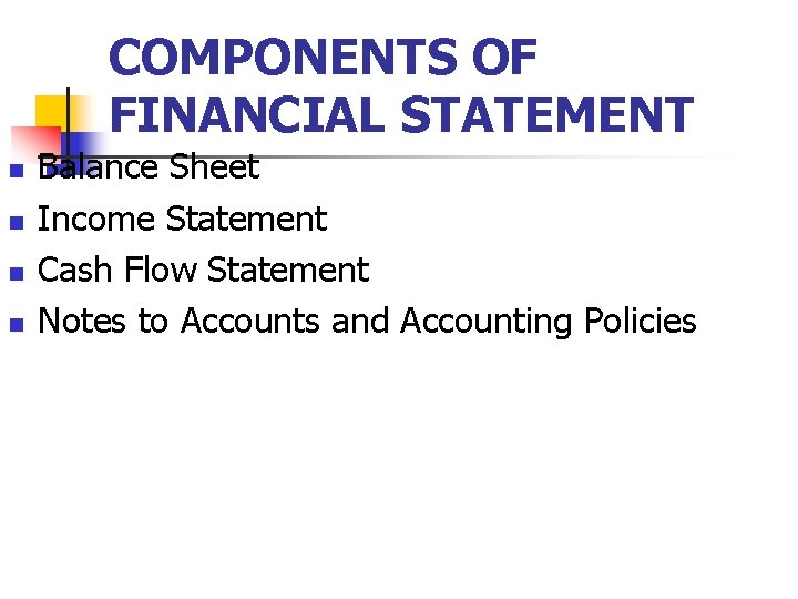 COMPONENTS OF FINANCIAL STATEMENT n n Balance Sheet Income Statement Cash Flow Statement Notes