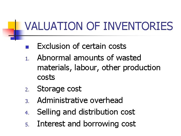 VALUATION OF INVENTORIES n 1. 2. 3. 4. 5. Exclusion of certain costs Abnormal