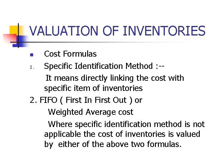 VALUATION OF INVENTORIES Cost Formulas 1. Specific Identification Method : -It means directly linking