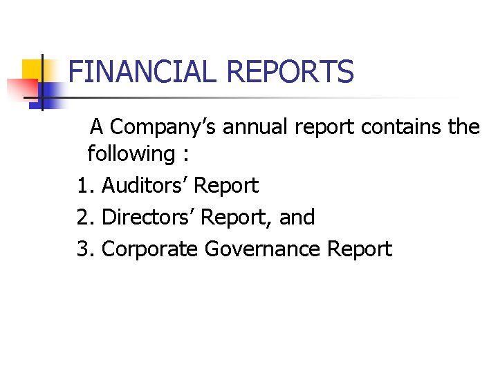 FINANCIAL REPORTS A Company’s annual report contains the following : 1. Auditors’ Report 2.