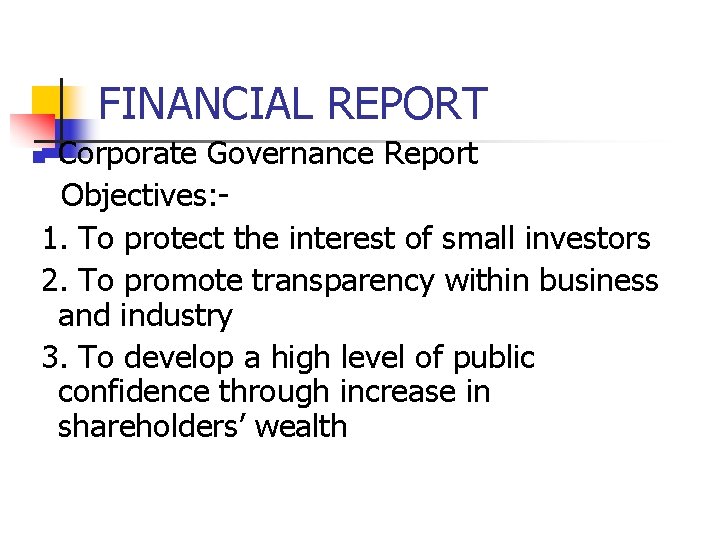 FINANCIAL REPORT Corporate Governance Report Objectives: 1. To protect the interest of small investors