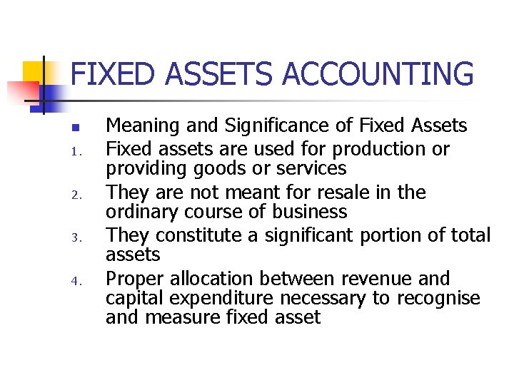 FIXED ASSETS ACCOUNTING n 1. 2. 3. 4. Meaning and Significance of Fixed Assets