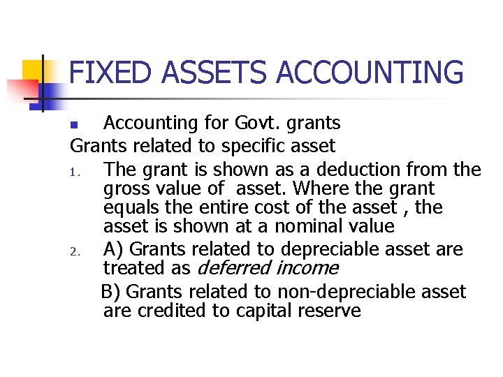 FIXED ASSETS ACCOUNTING Accounting for Govt. grants Grants related to specific asset 1. The