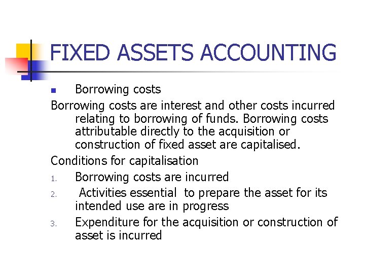 FIXED ASSETS ACCOUNTING Borrowing costs are interest and other costs incurred relating to borrowing FIXED ASSETS ACCOUNTING Borrowing costs are interest and other costs incurred relating to borrowing