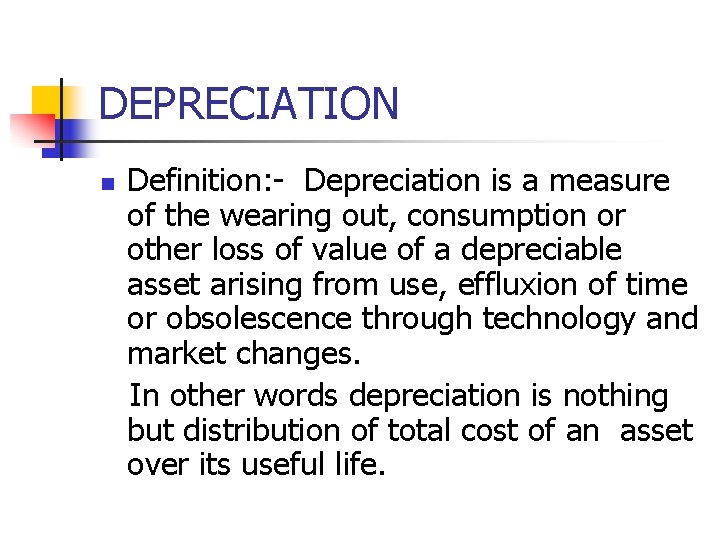 DEPRECIATION n Definition: - Depreciation is a measure of the wearing out, consumption or