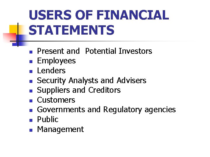 USERS OF FINANCIAL STATEMENTS n n n n n Present and Potential Investors Employees