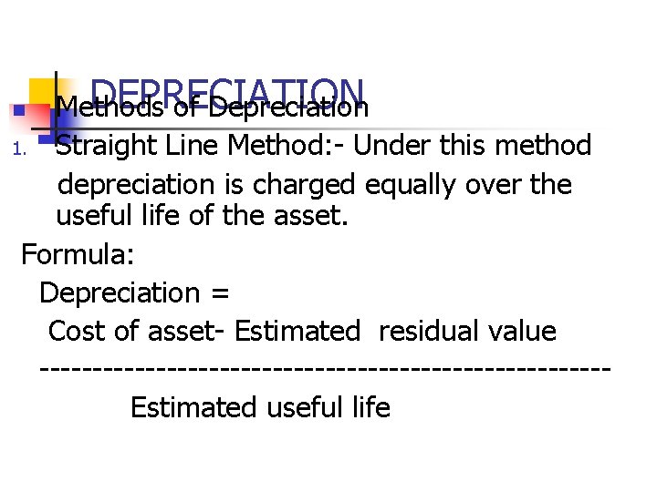 DEPRECIATION Methods of Depreciation 1. Straight Line Method: - Under this method depreciation is DEPRECIATION Methods of Depreciation 1. Straight Line Method: - Under this method depreciation is