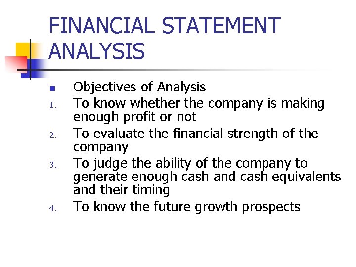 FINANCIAL STATEMENT ANALYSIS n 1. 2. 3. 4. Objectives of Analysis To know whether