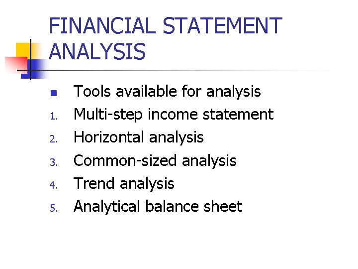 FINANCIAL STATEMENT ANALYSIS n 1. 2. 3. 4. 5. Tools available for analysis Multi-step