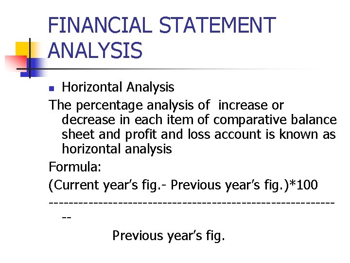 FINANCIAL STATEMENT ANALYSIS Horizontal Analysis The percentage analysis of increase or decrease in each
