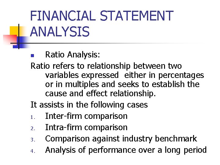 FINANCIAL STATEMENT ANALYSIS Ratio Analysis: Ratio refers to relationship between two variables expressed either