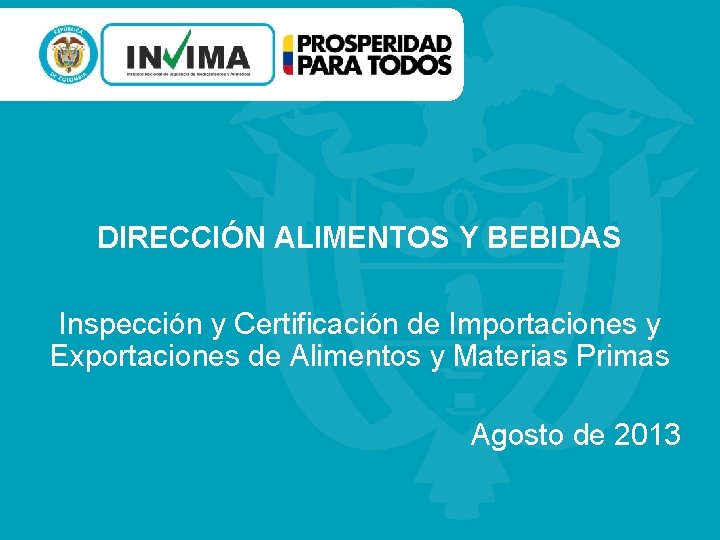 DIRECCIÓN ALIMENTOS Y BEBIDAS Inspección y Certificación de Importaciones y Exportaciones de Alimentos y