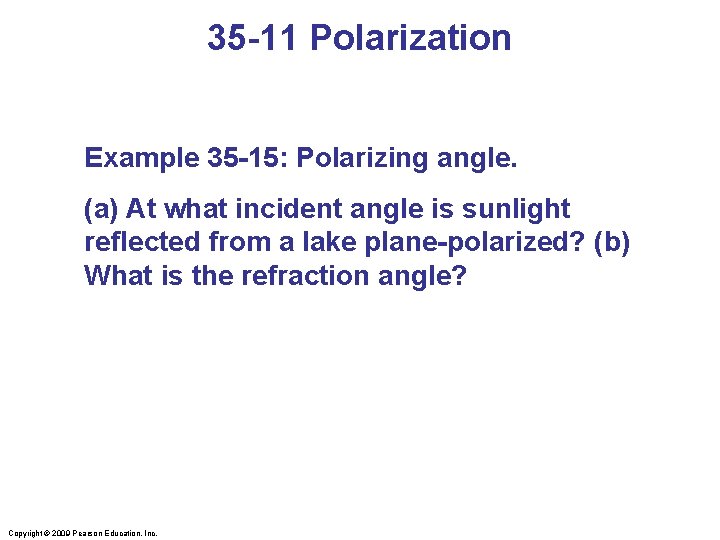 35 -11 Polarization Example 35 -15: Polarizing angle. (a) At what incident angle is