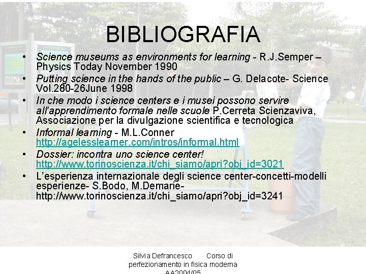 BIBLIOGRAFIA • Science museums as environments for learning - R. J. Semper – Physics