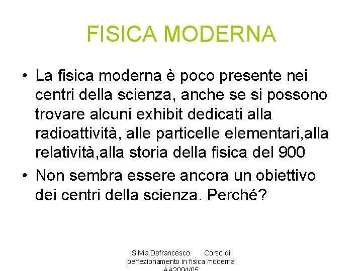 FISICA MODERNA • La fisica moderna è poco presente nei centri della scienza, anche