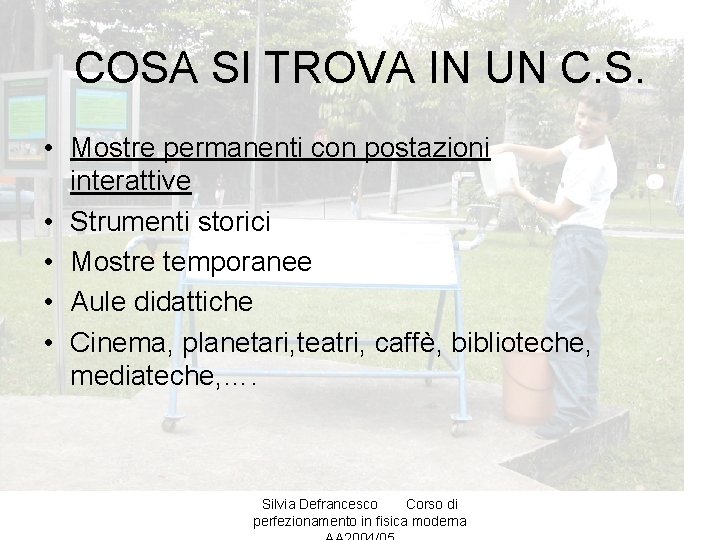 COSA SI TROVA IN UN C. S. • Mostre permanenti con postazioni interattive •