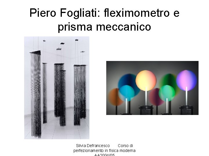 Piero Fogliati: fleximometro e prisma meccanico Silvia Defrancesco Corso di perfezionamento in fisica moderna