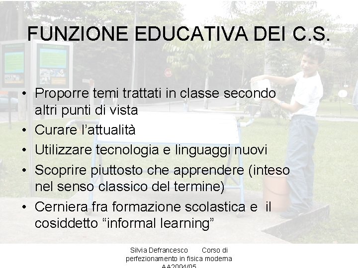 FUNZIONE EDUCATIVA DEI C. S. • Proporre temi trattati in classe secondo altri punti