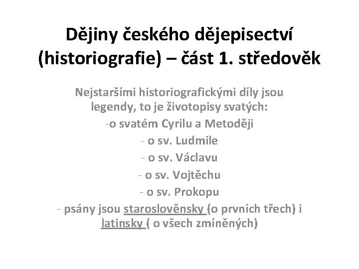 Dějiny českého dějepisectví (historiografie) – část 1. středověk Nejstaršími historiografickými díly jsou legendy, to