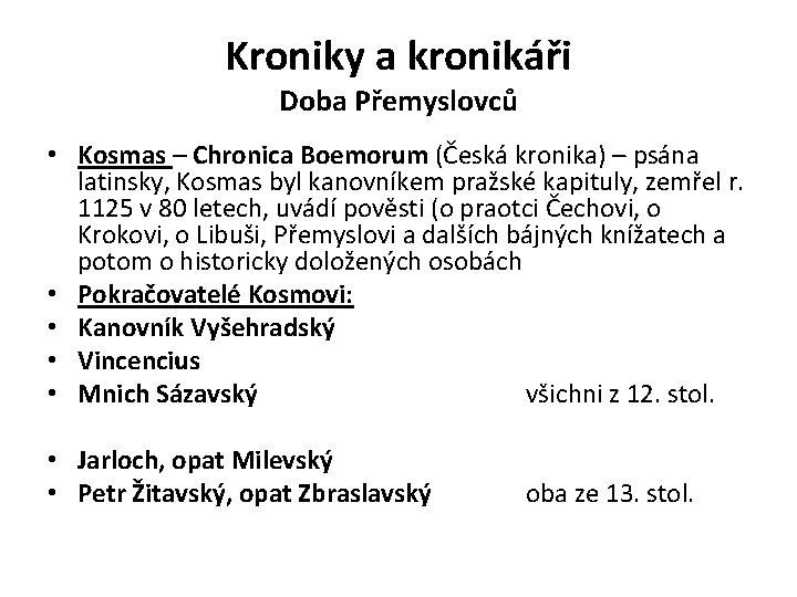 Kroniky a kronikáři Doba Přemyslovců • Kosmas – Chronica Boemorum (Česká kronika) – psána