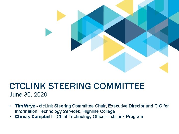 CTCLINK STEERING COMMITTEE June 30, 2020 • Tim Wrye - ctc. Link Steering Committee