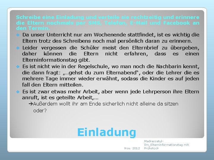 Schreibe eine Einladung und verteile sie rechtzeitig und erinnere die Eltern nochmals per SMS,